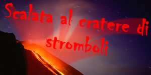 scalata cratere stromboli, stromboli eruzione vulcano, escursione sciara eolie, vulcan, eruzione, sciara del fuoco, esplosioni, eruzioni